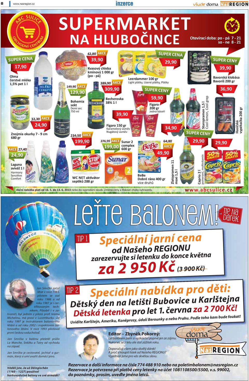 aviváž 1 l Harmony Senzitive Comfort 149,90 AKCE 129,90 Bohemia sekt Demi sec 750 ml 234,50 AKCE 199,90 42,80 AKCE 39,90 WC NET aktivátor septiků 288 gr Kvasový chleba kmínový 1 000 gr (po - pá)