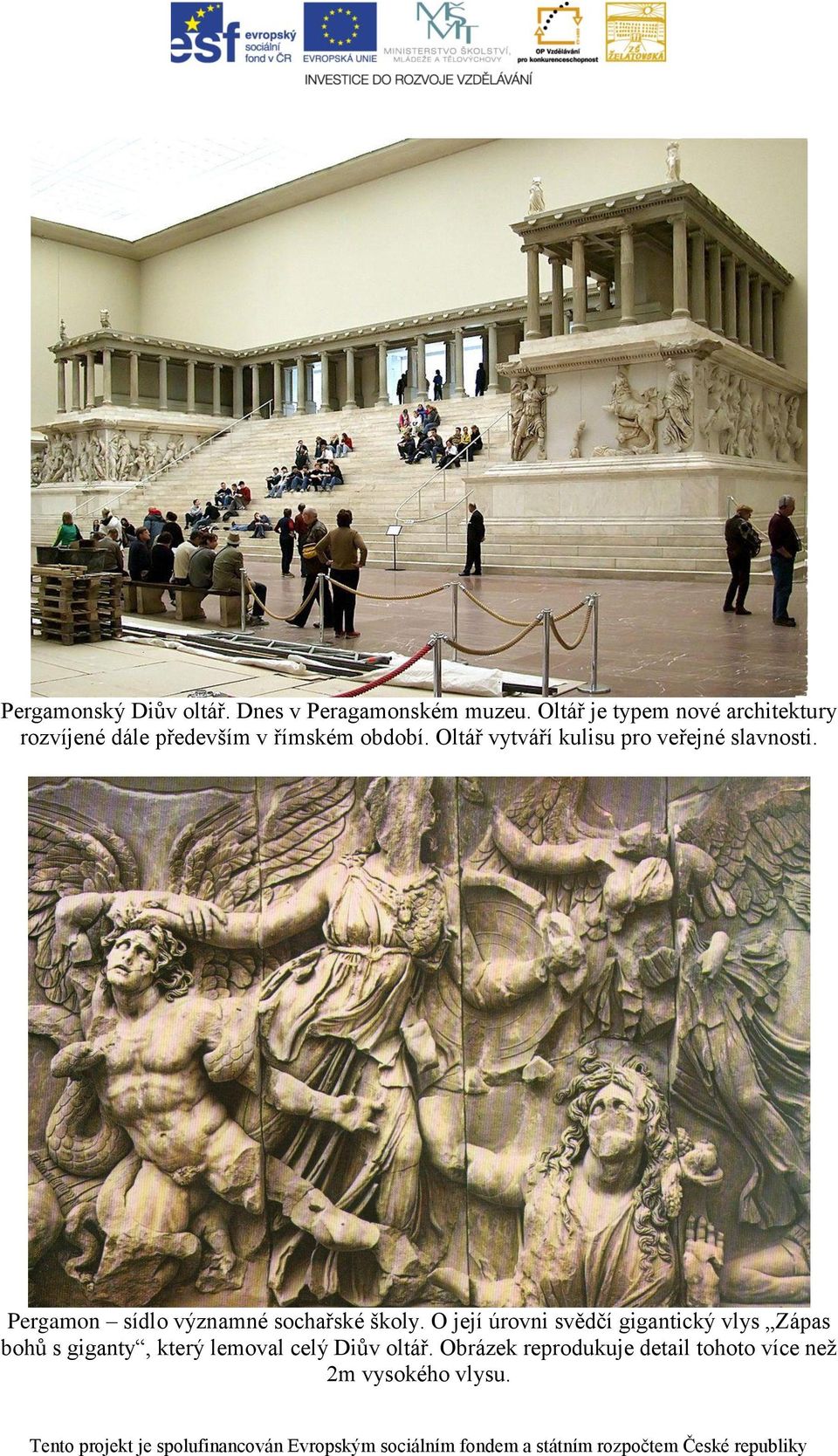 Oltář vytváří kulisu pro veřejné slavnosti. Pergamon sídlo významné sochařské školy.
