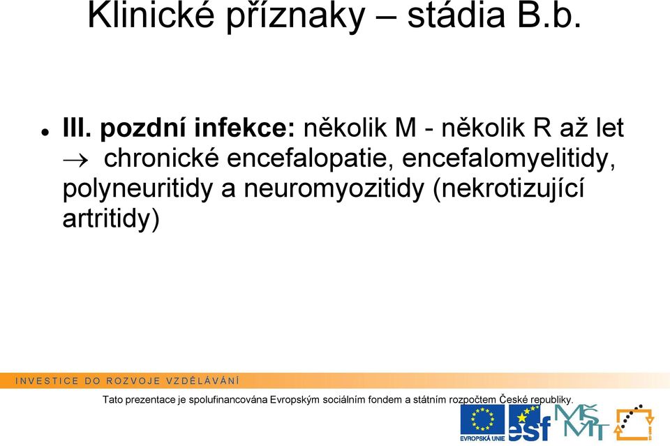 encefalomyelitidy, polyneuritidy a neuromyozitidy (nekrotizující