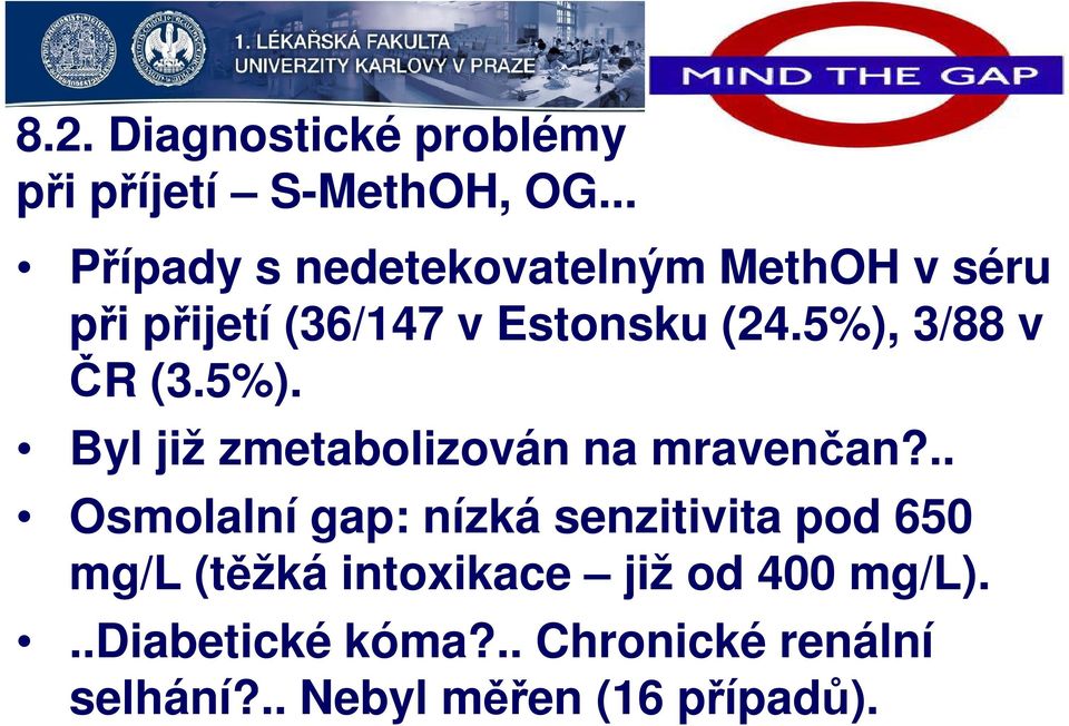 5%), 3/88 v ČR (3.5%). Byl již zmetabolizován na mravenčan?