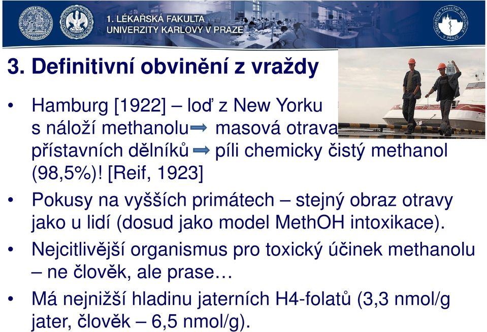 [Reif, 1923] Pokusy na vyšších primátech stejný obraz otravy jako u lidí (dosud jako model MethOH