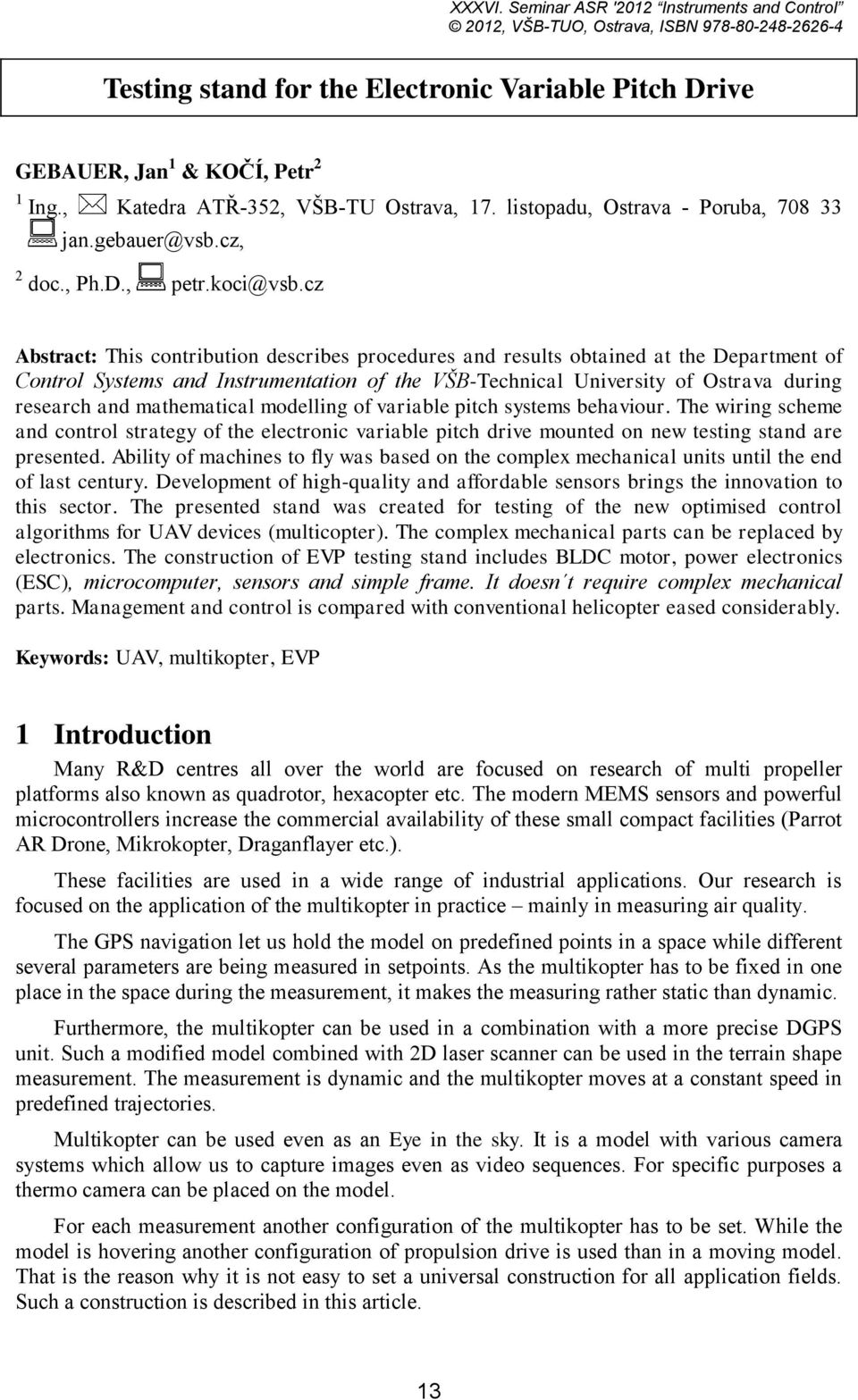 cz Abstract: This contribution describes procedures and results obtained at the Department of Control Systems and Instrumentation of the VŠB-Technical University of Ostrava during research and