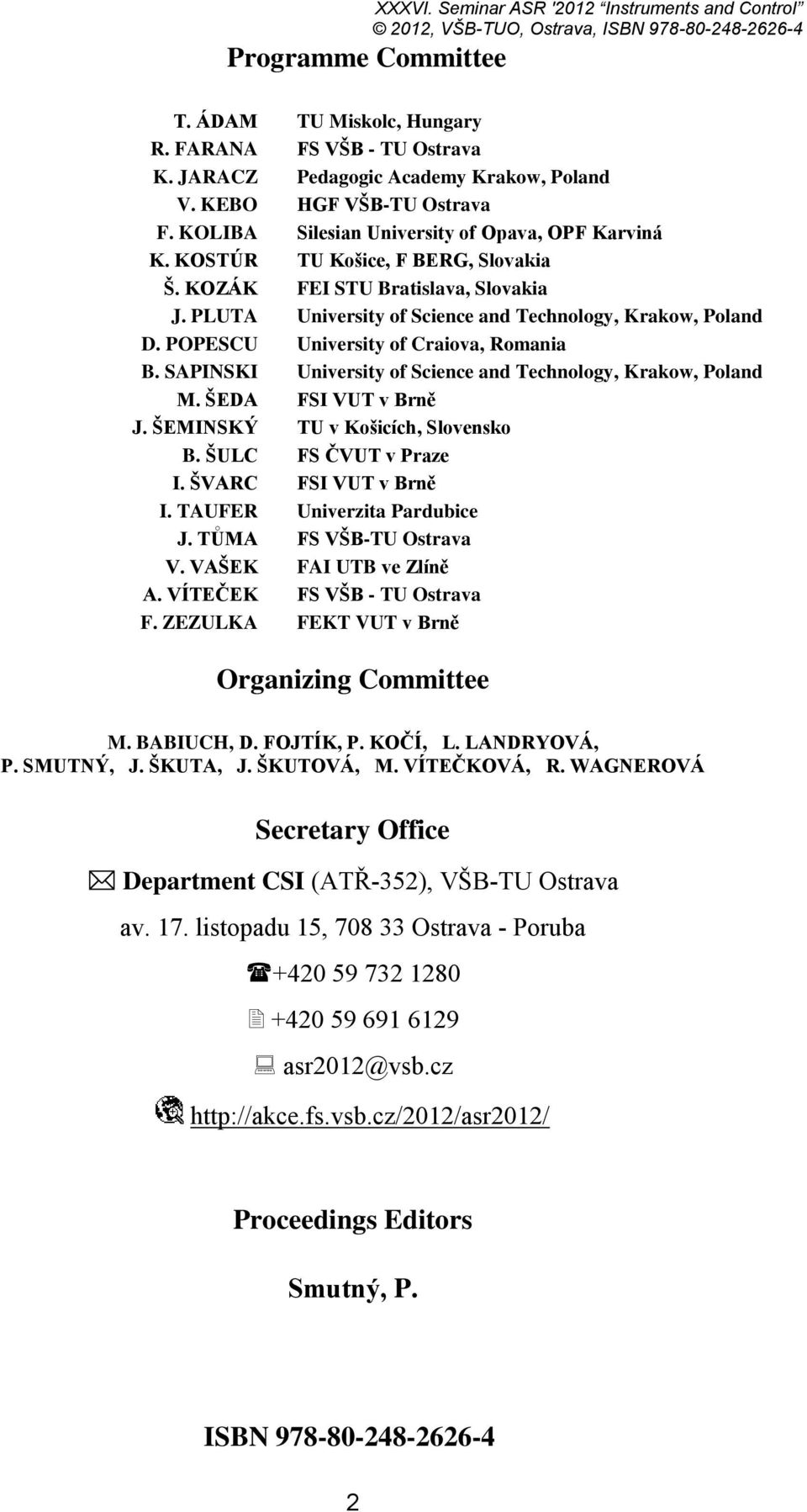 PLUTA University of Science and Technology, Krakow, Poland D. POPESCU University of Craiova, Romania B. SAPINSKI University of Science and Technology, Krakow, Poland M. ŠEDA FSI VUT v Brně J.