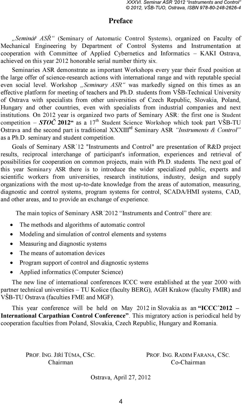 Department of Control Systems and Instrumentation at cooperation with Committee of Applied Cybernetics and Informatics KAKI Ostrava, achieved on this year 202 honorable serial number thirty six.