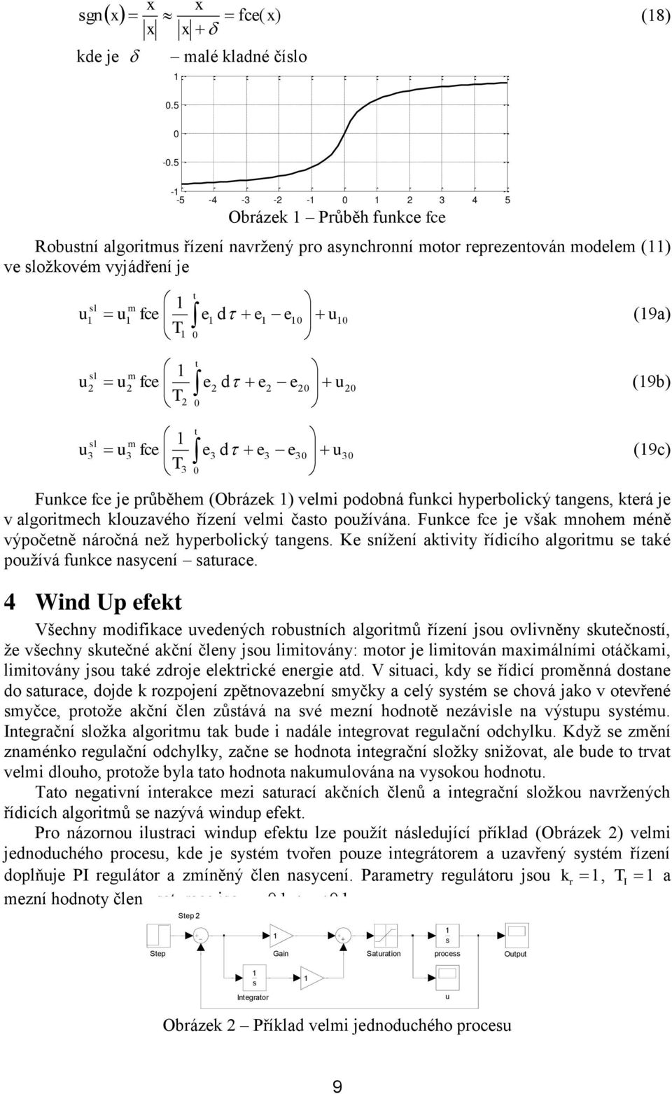 0 e2 e 20 u20 (9b) t sl m 2 u2 fce e2 d T2 0 e3 e 30 u30 (9c) t sl m 3 u3 fce e3 d T3 0 Funkce fce je průběhem (Obrázek ) velmi podobná funkci hyperbolický tangens, která je v algoritmech klouzavého