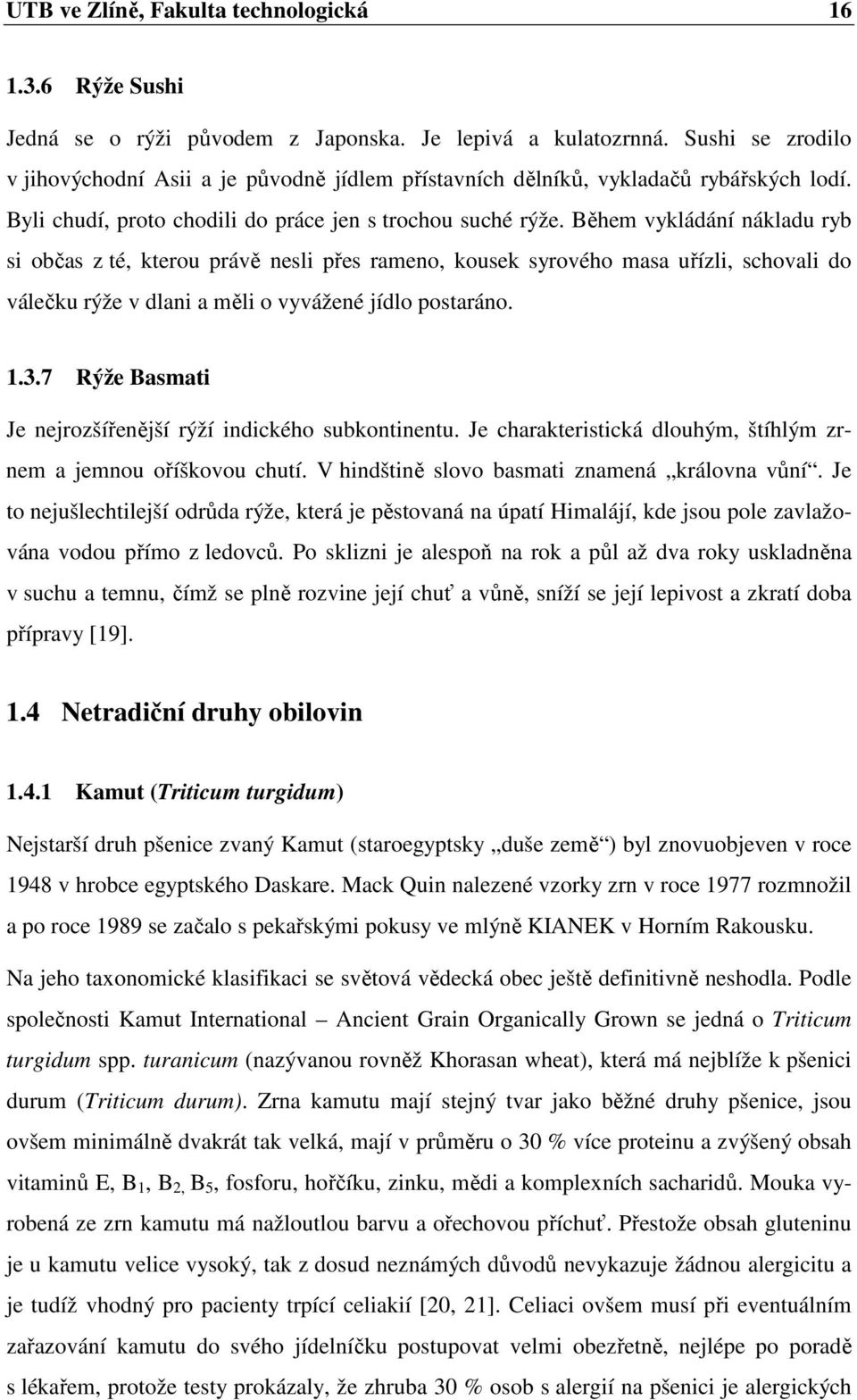 Během vykládání nákladu ryb si občas z té, kterou právě nesli přes rameno, kousek syrového masa uřízli, schovali do válečku rýže v dlani a měli o vyvážené jídlo postaráno. 1.3.