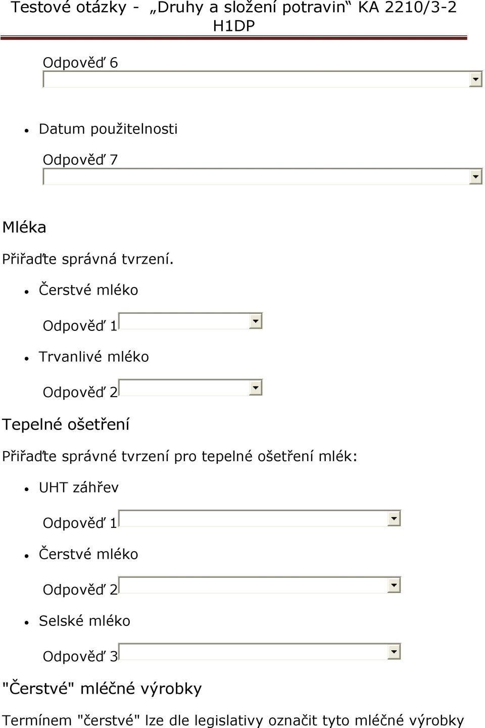 tvrzení pro tepelné ošetření mlék: UHT záhřev Odpověď 1 Čerstvé mléko Odpověď 2 Selské