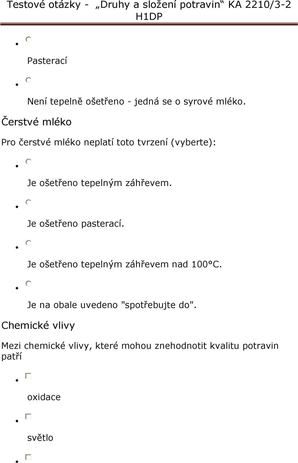 záhřevem. Je ošetřeno pasterací. Je ošetřeno tepelným záhřevem nad 100 C.