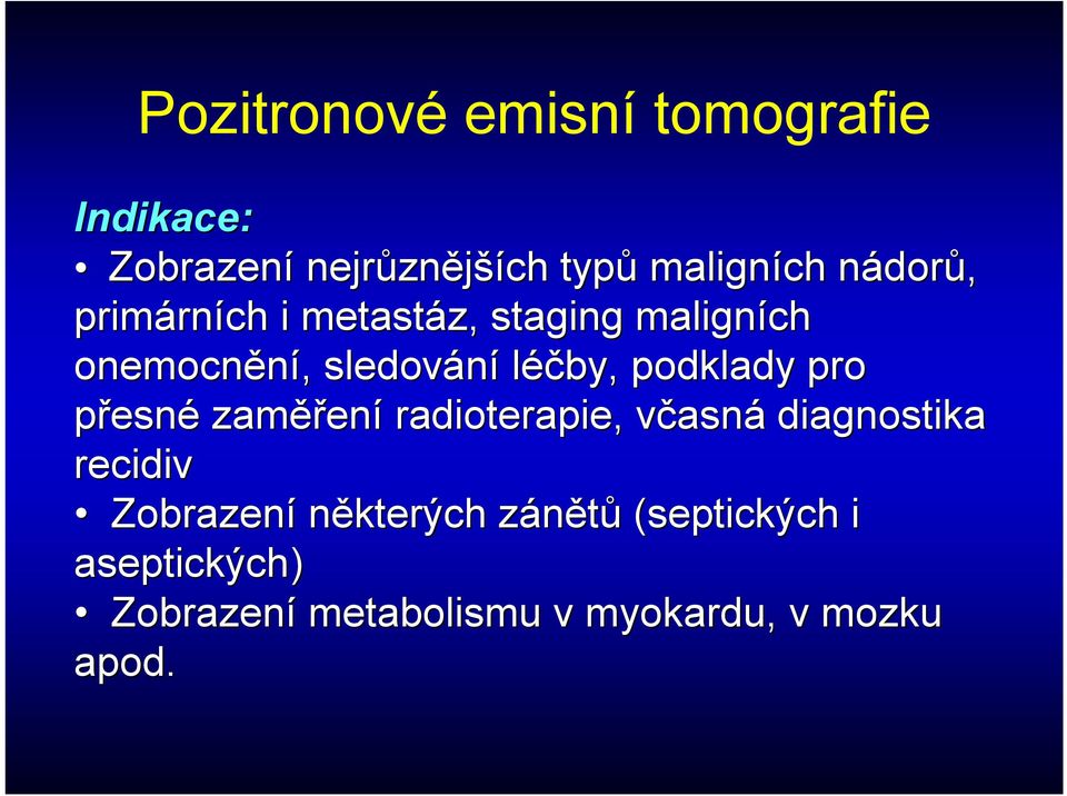 podklady pro přesné zaměř ěření radioterapie, včasnv asná diagnostika recidiv Zobrazení