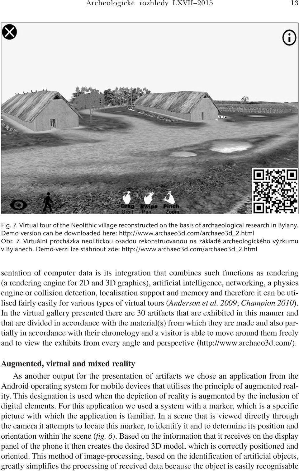 html Obr. 7. Virtuální procházka neolitickou osadou rekonstruovanou na základě archeologického výzkumu v Bylanech. Demo-verzi lze stáhnout zde: http://www.