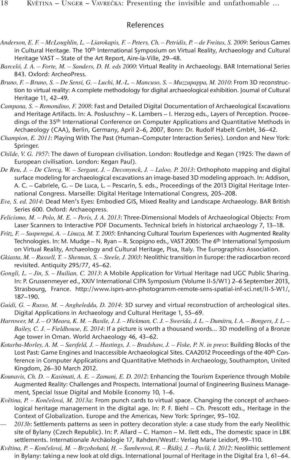 Sanders, D. H. eds 2000: Virtual Reality in Archaeology. BAR International Series 843. Oxford: ArcheoPress. Bruno, F. Bruno, S. De Sensi, G. Luchi, M.-L. Mancuso, S. Muzzupappa, M.