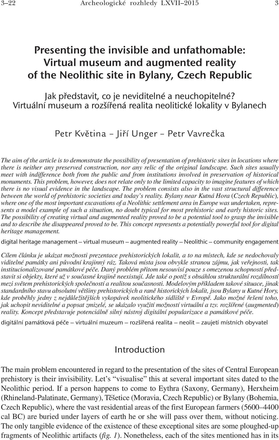 Virtuální museum a rozšířená realita neolitické lokality v Bylanech Petr Květina Jiří Unger Petr Vavrečka The aim of the article is to demonstrate the possibility of presentation of prehistoric sites