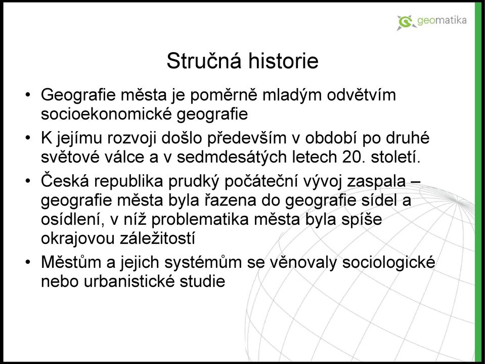 Česká republika prudký počáteční vývoj zaspala geografie města byla řazena do geografie sídel a osídlení,