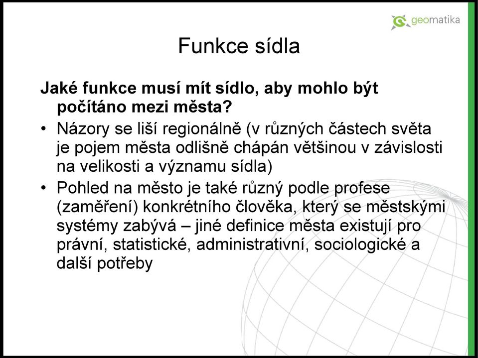 na velikosti a významu sídla) Pohled na město je také různý podle profese (zaměření) konkrétního