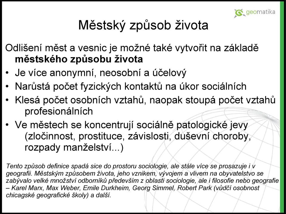 ..) Tento způsob definice spadá sice do prostoru sociologie, ale stále více se prosazuje i v geografii.