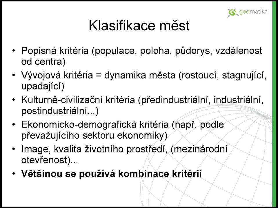 industriální, postindustriální...) Ekonomicko-demografická kritéria (např.