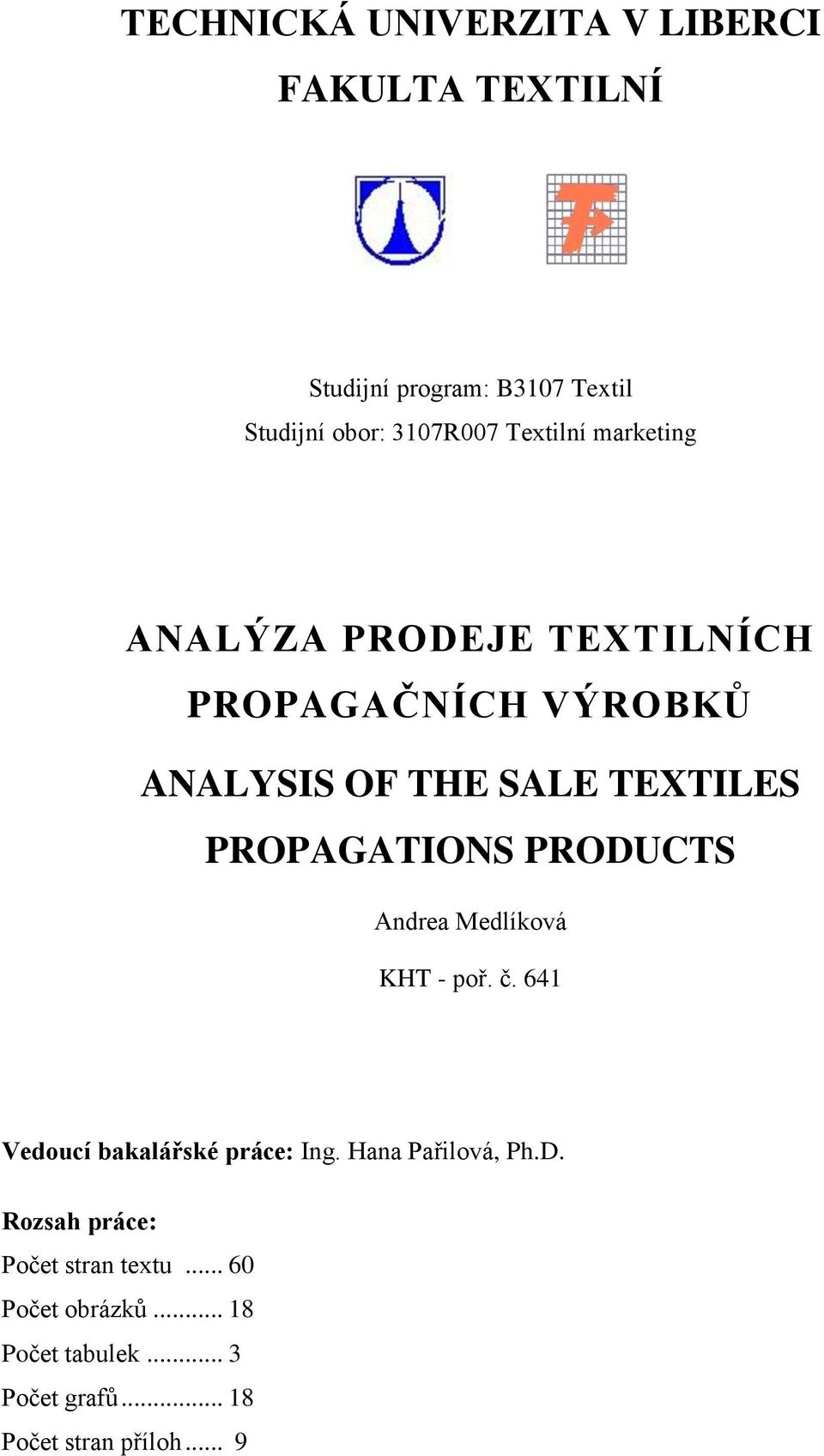 PROPAGATIONS PRODUCTS Andrea Medlíková KHT - poř. č. 641 Vedoucí bakalářské práce: Ing. Hana Pařilová, Ph.