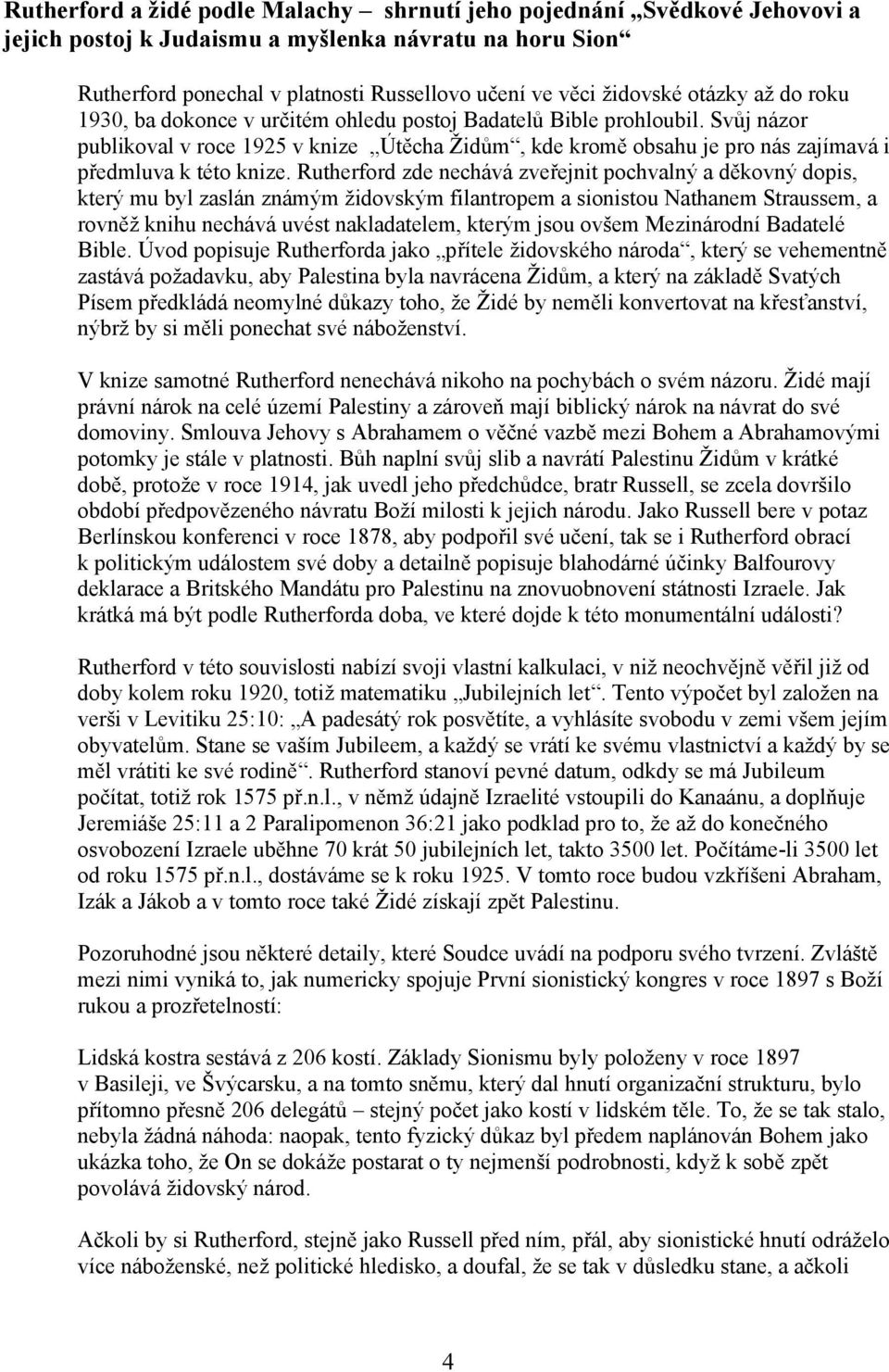 Svůj názor publikoval v roce 1925 v knize Útěcha Židům, kde kromě obsahu je pro nás zajímavá i předmluva k této knize.