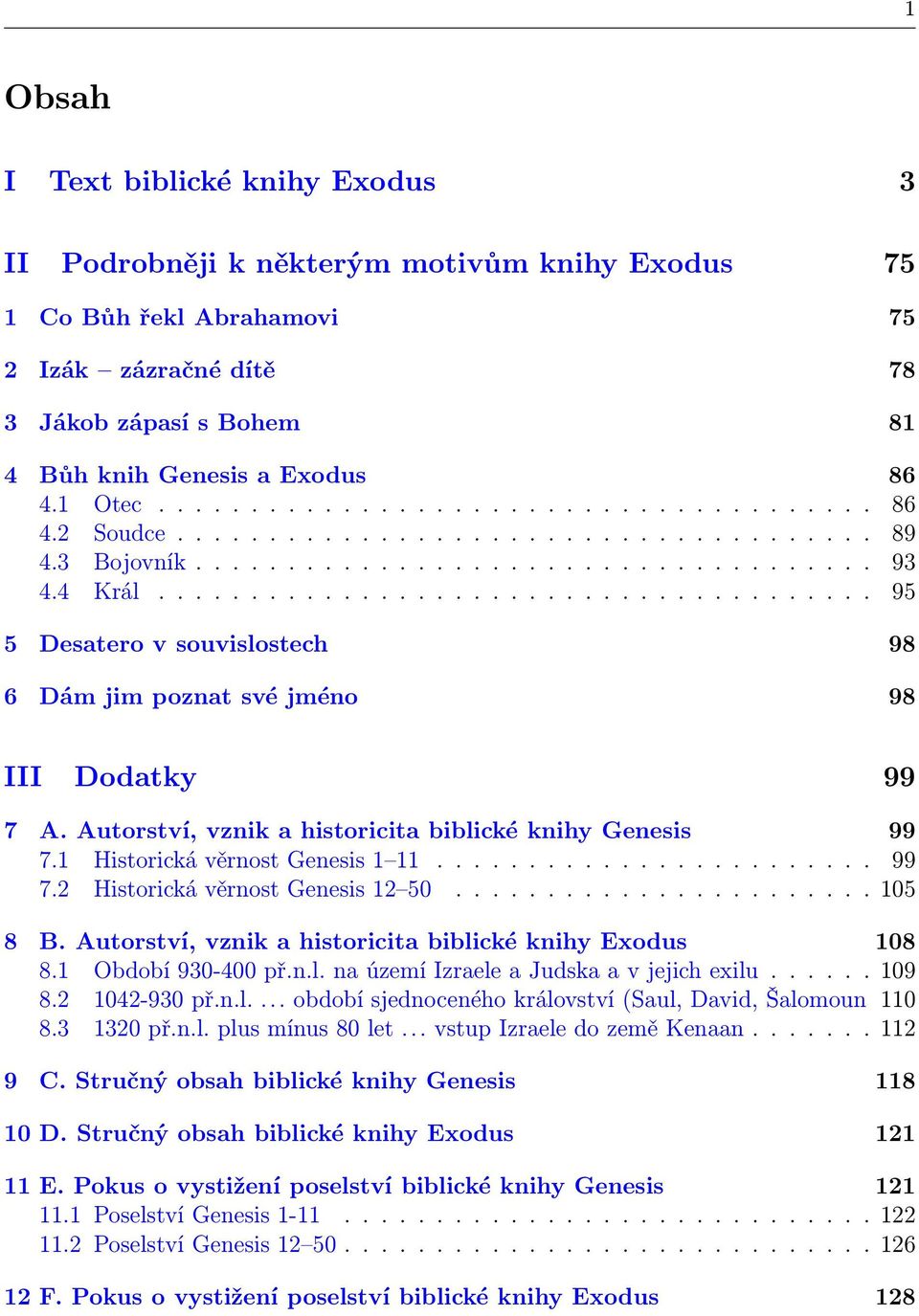 ...................................... 95 5 Desatero v souvislostech 98 6 Dám jim poznat své jméno 98 III Dodatky 99 7 A. Autorství, vznik a historicita biblické knihy Genesis 99 7.