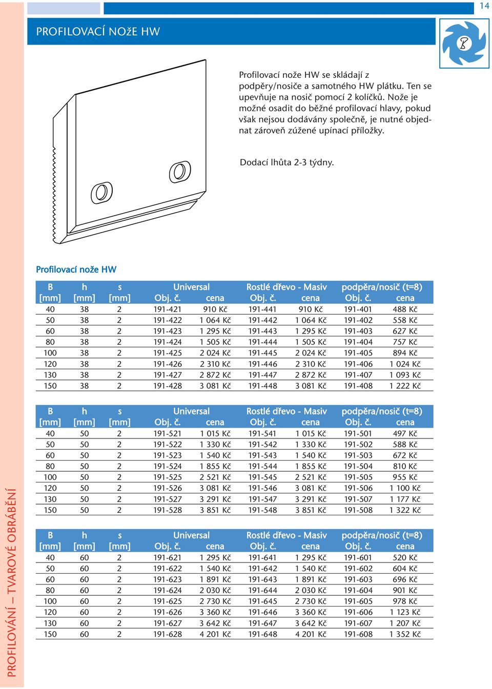 Profilovací nože HW B h s Universal Rostlé dřevo - Masiv podpěra/nosič (t=8) [mm] Obj. č.
