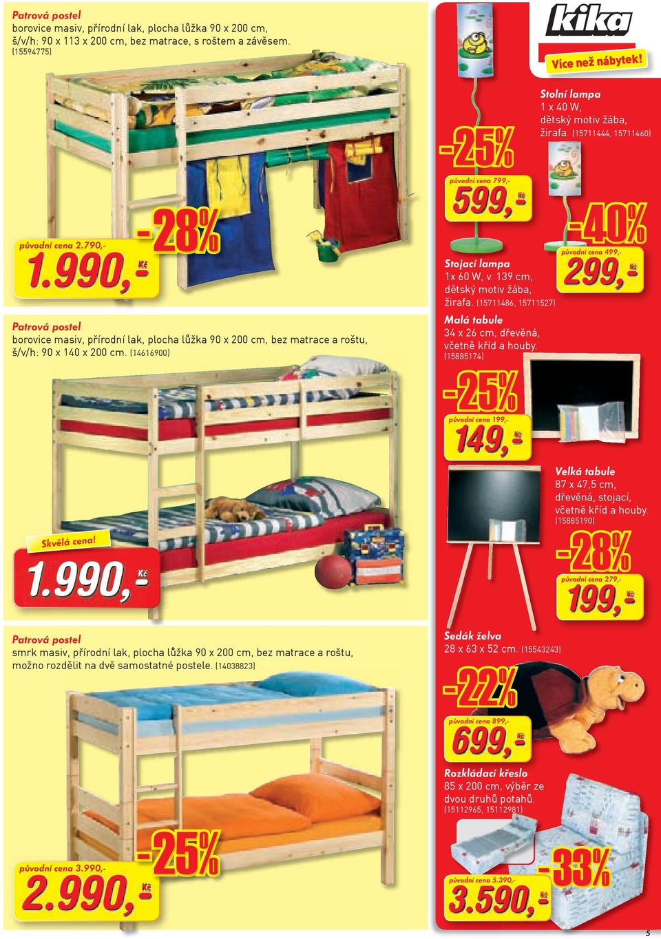 990,- -28 28% Patrová postel borovice masiv, přírodní lak, plocha lůžka 90 x 200 cm, bez matrace a roštu, š/v/h: 90 x 140 x 200 cm. (14616900) původní cena 799,- 599, Stojací lampa 1x 60 W, v.