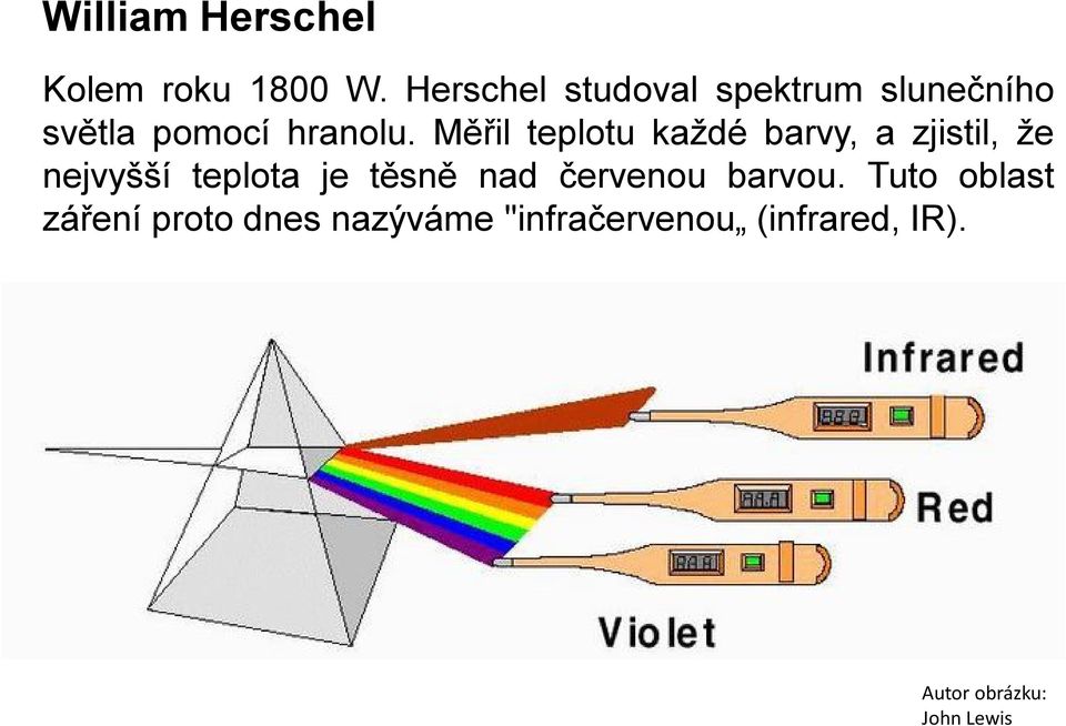 Měřil teplotu každé barvy, a zjistil, že nejvyšší teplota je těsně