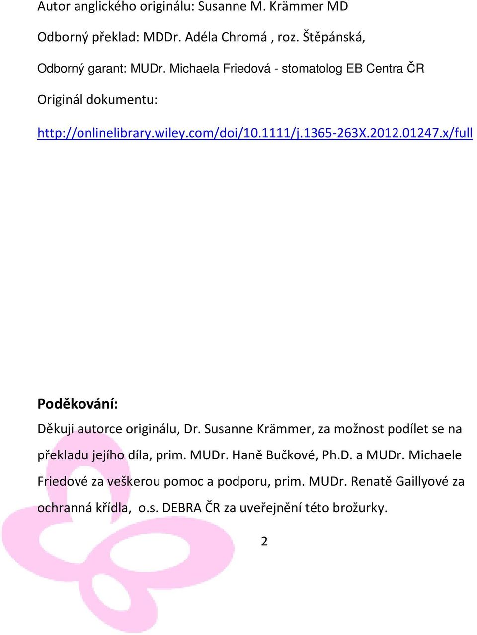 x/full Poděkování: Děkuji autorce originálu, Dr. Susanne Krämmer, za možnost podílet se na překladu jejího díla, prim. MUDr.