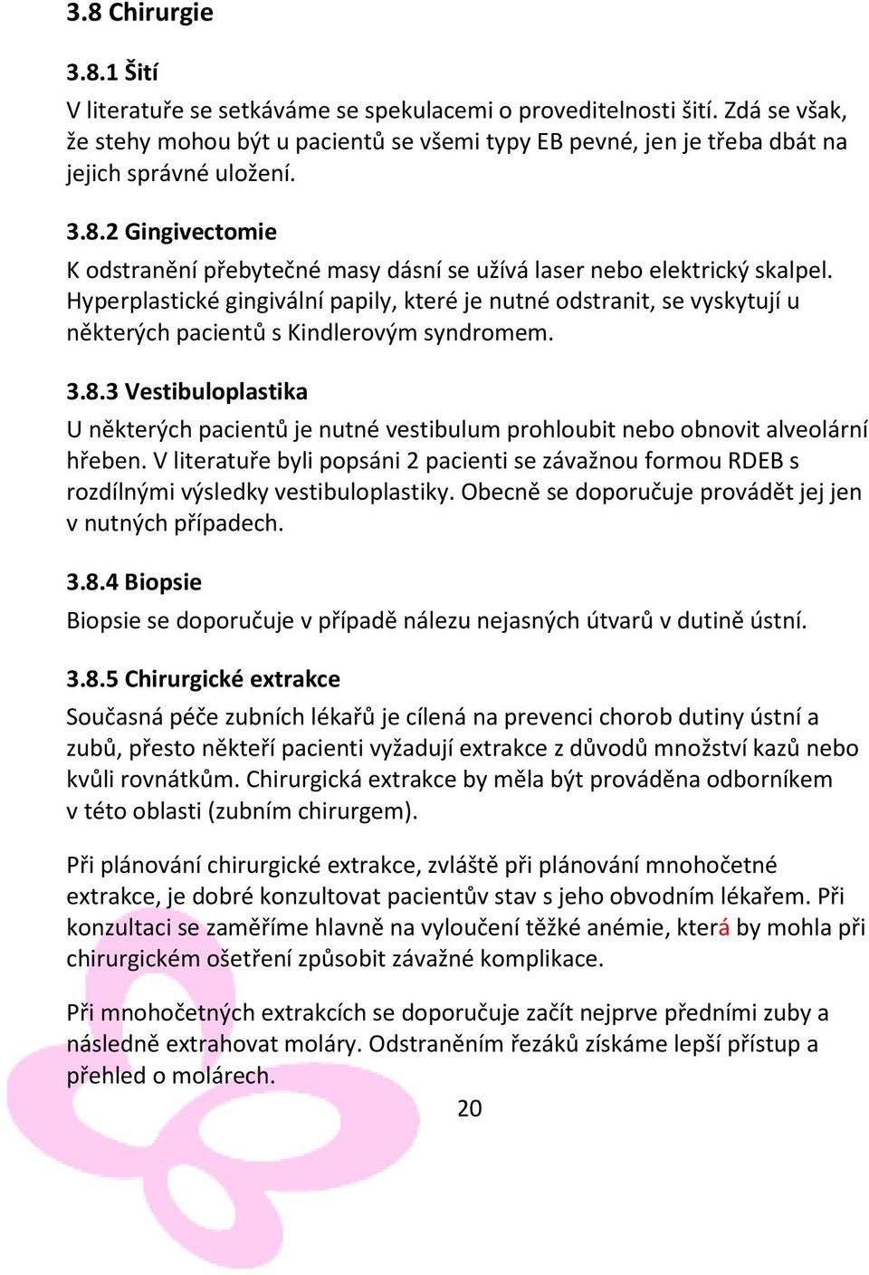 2 Gingivectomie K odstranění přebytečné masy dásní se užívá laser nebo elektrický skalpel.