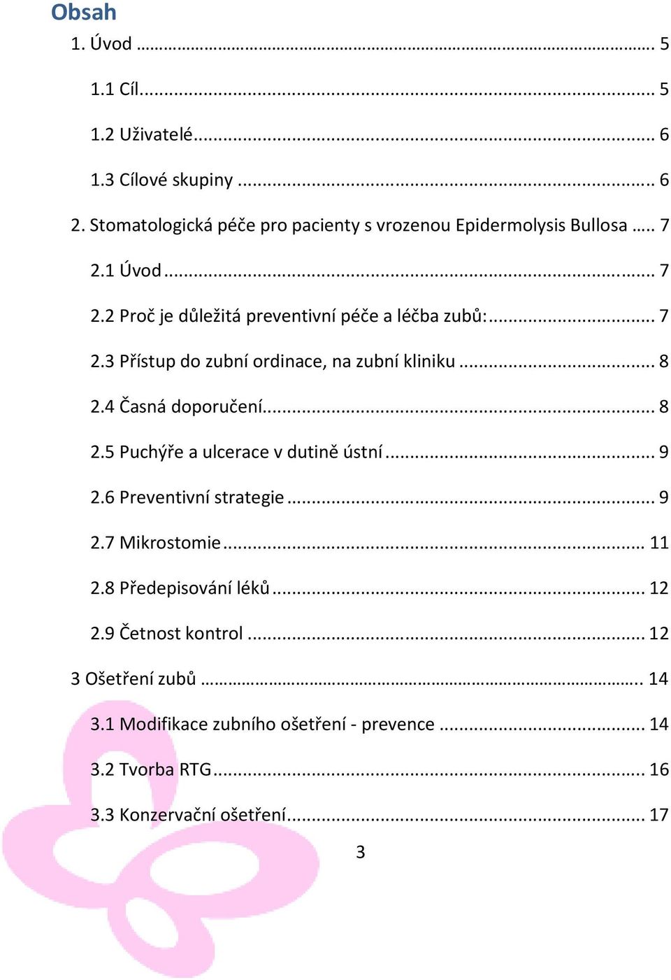 4 Časná doporučení... 8 2.5 Puchýře a ulcerace v dutině ústní... 9 2.6 Preventivní strategie... 9 2.7 Mikrostomie... 11 2.8 Předepisování léků.