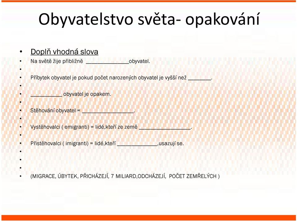 Stěhování obyvatel =. Vystěhovalci ( emigranti) = lidé,kteří ze země.