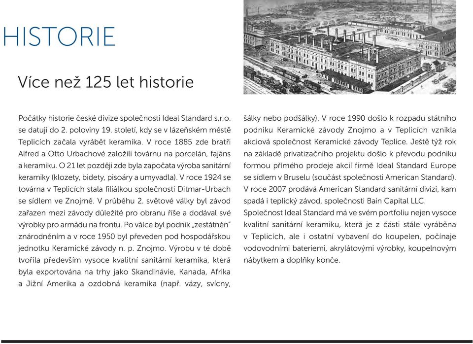 V roce 1924 se továrna v Teplicích stala filiálkou společnosti Ditmar-Urbach se sídlem ve Znojmě. V průběhu 2.