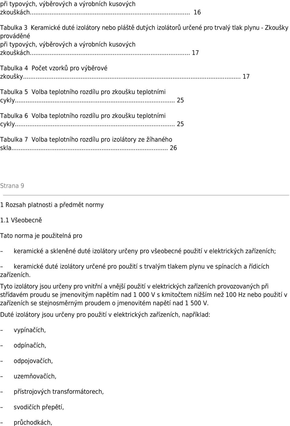 .. 17 Tabulka 5 Volba teplotního rozdílu pro zkoušku teplotními cykly... 25 Tabulka 6 Volba teplotního rozdílu pro zkoušku teplotními cykly.