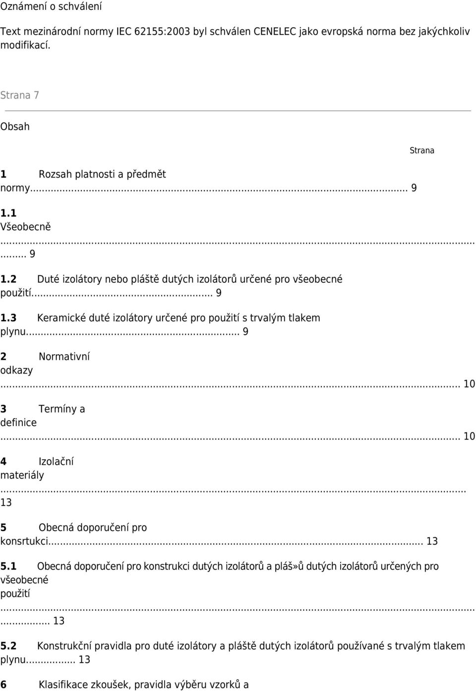 .. 9 2 Normativní odkazy... 10 3 Termíny a definice... 10 4 Izolační materiály... 13 5 