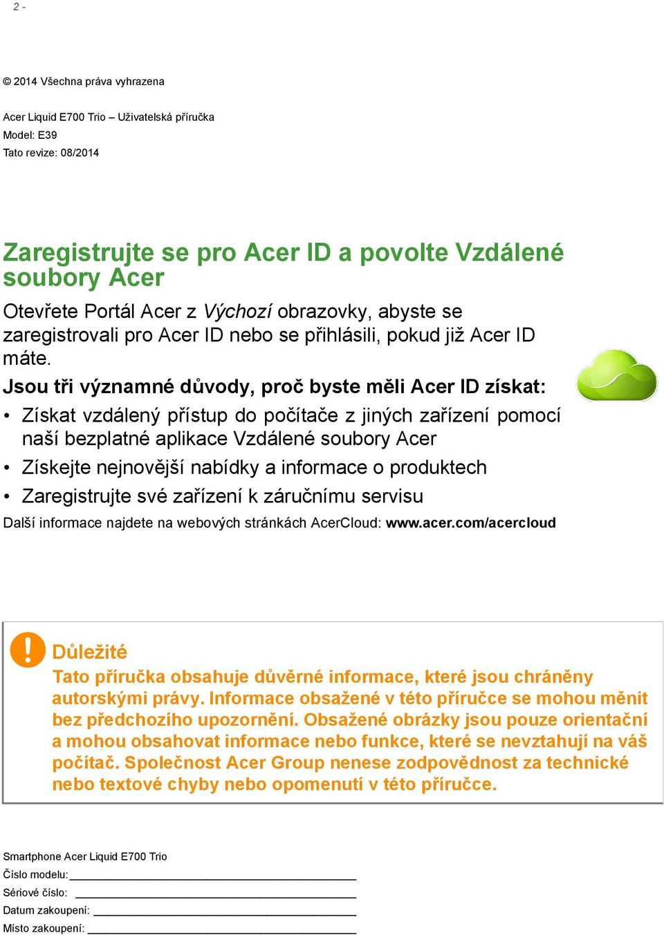 Jsou tři významné důvody, proč byste měli Acer ID získat: Získat vzdálený přístup do počítače z jiných zařízení pomocí naší bezplatné aplikace Vzdálené soubory Acer Získejte nejnovější nabídky a