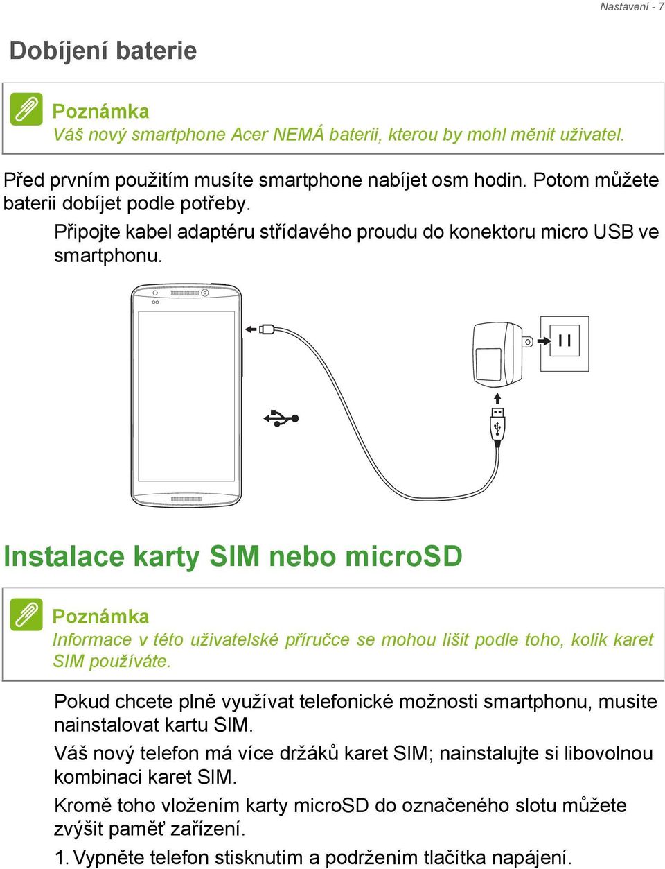 Instalace karty SIM nebo microsd Poznámka Informace v této uživatelské příručce se mohou lišit podle toho, kolik karet SIM používáte.