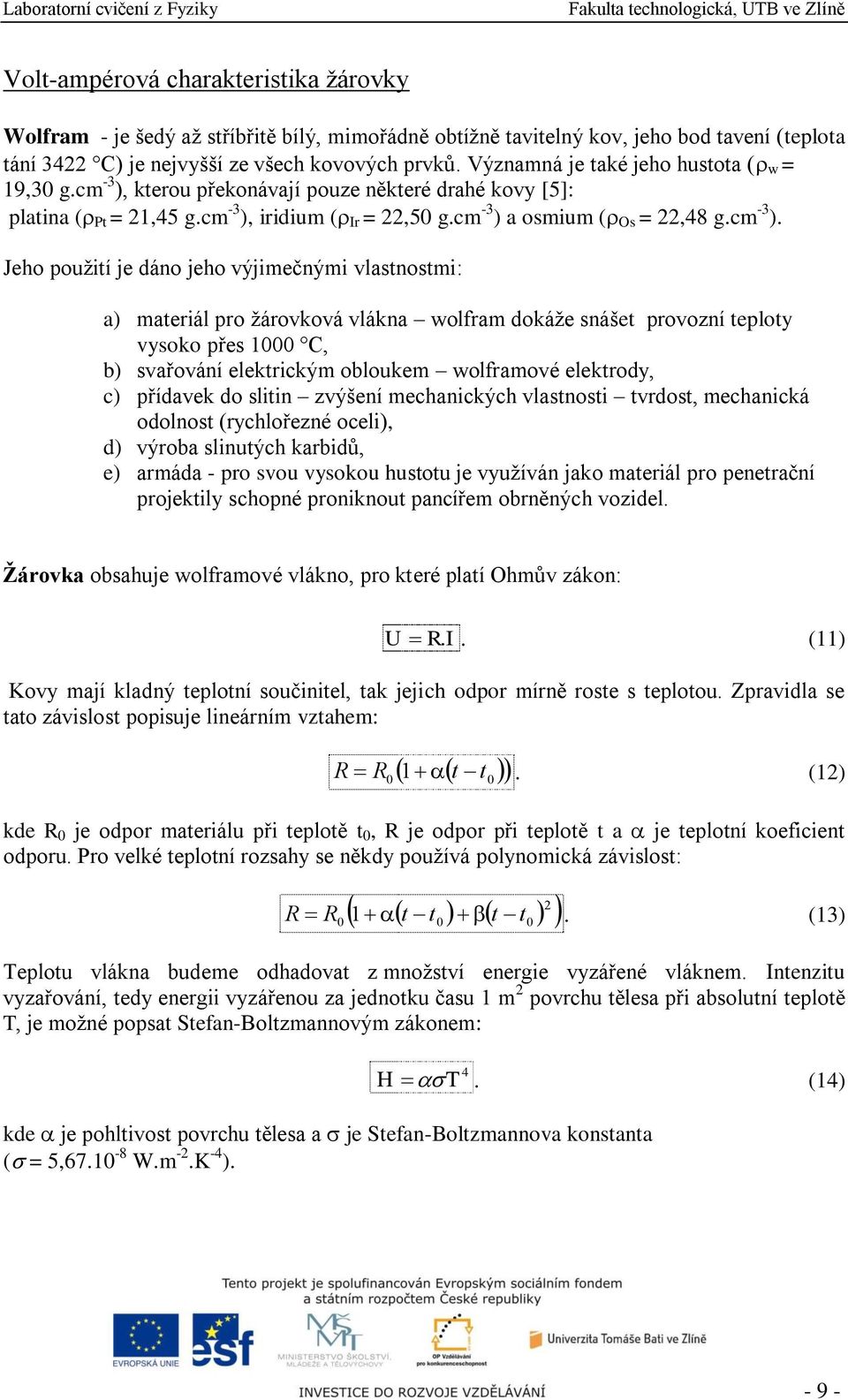 kterou překonávají pouze některé drahé kovy [5]: platina ( Pt = 21,45 g.cm -3 ),