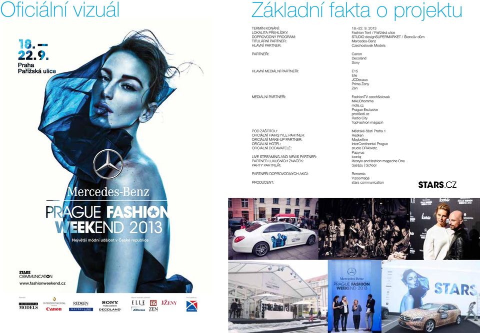 MEDIÁLNÍ PARTNEŘI: MEDIÁLNÍ PARTNEŘI: Canon Decoland Sony E15 Elle JCDecaux Prima Ženy Zen FashionTV czech&slovak MAUDhomme mdls.cz Prague Exclusive protišedi.