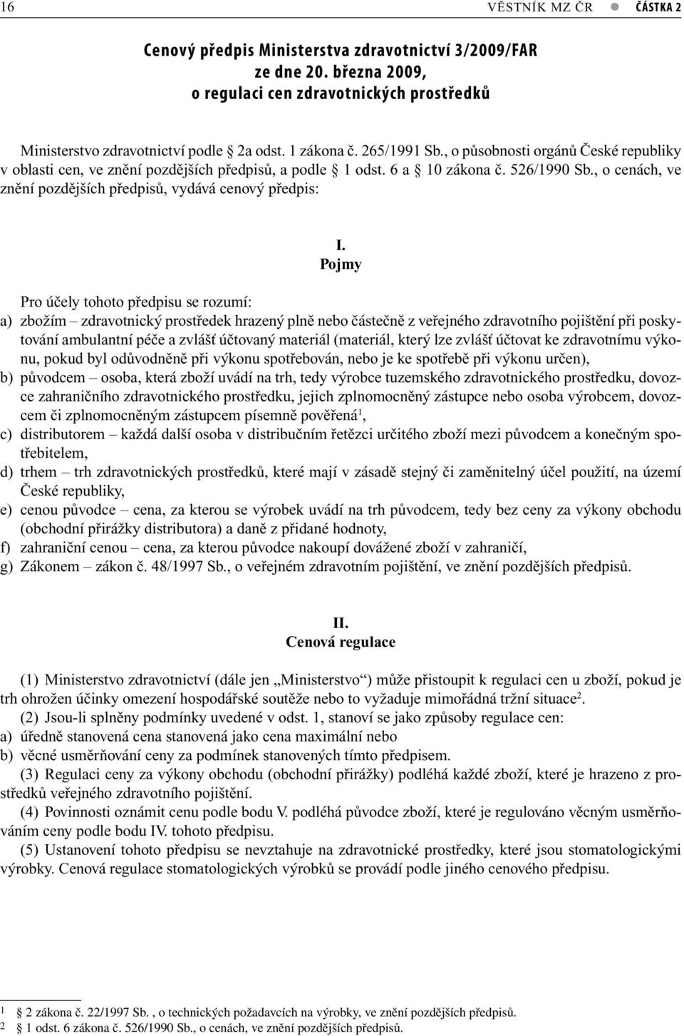 , o cenách, ve znění pozdějších předpisů, vydává cenový předpis: I.