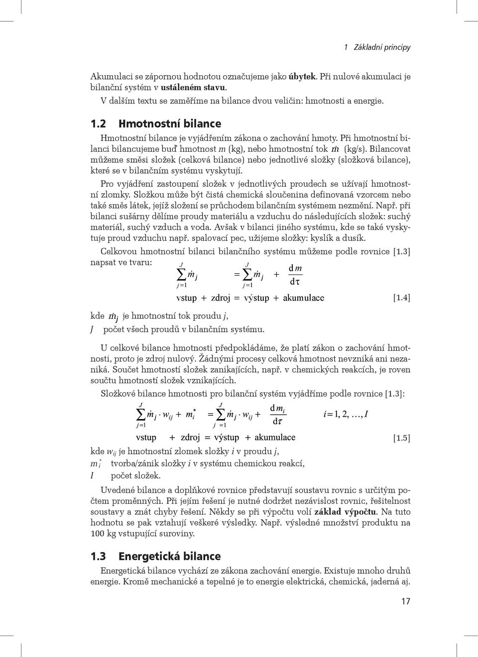 Při hmotnostní bilanci bilancujeme buď hmotnost m (kg), nebo hmotnostní tok (kg/s).