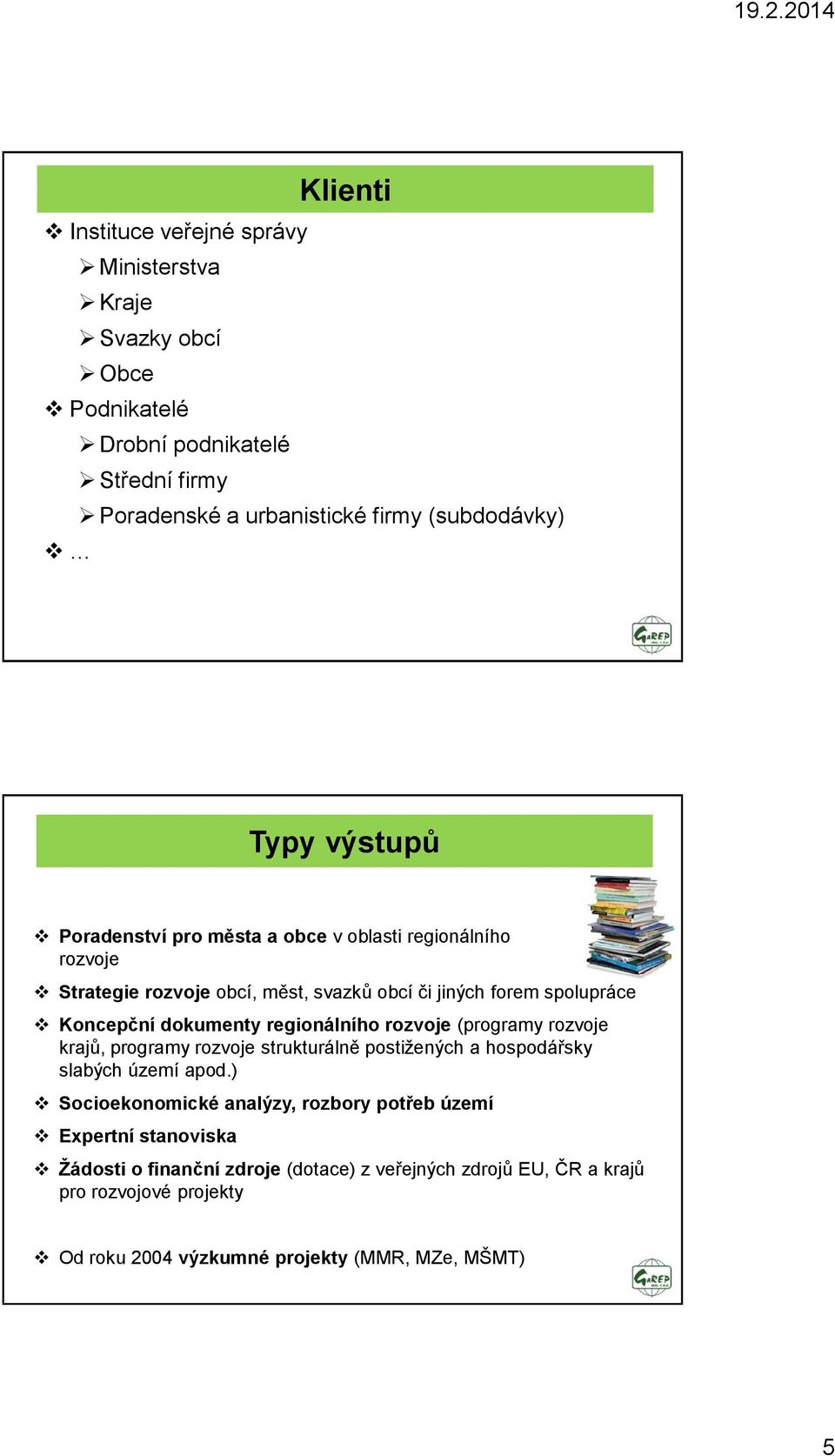 regionálního rozvoje (programy rozvoje krajů, programy rozvoje strukturálně postiţených a hospodářsky slabých území apod.