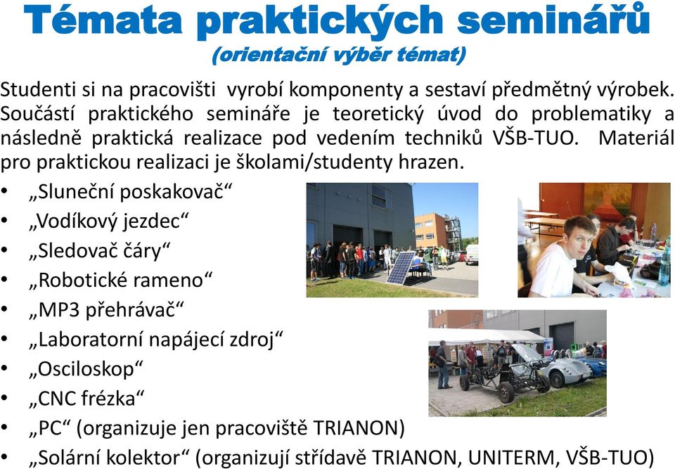 Materiál pro praktickou realizaci je školami/studenty hrazen.