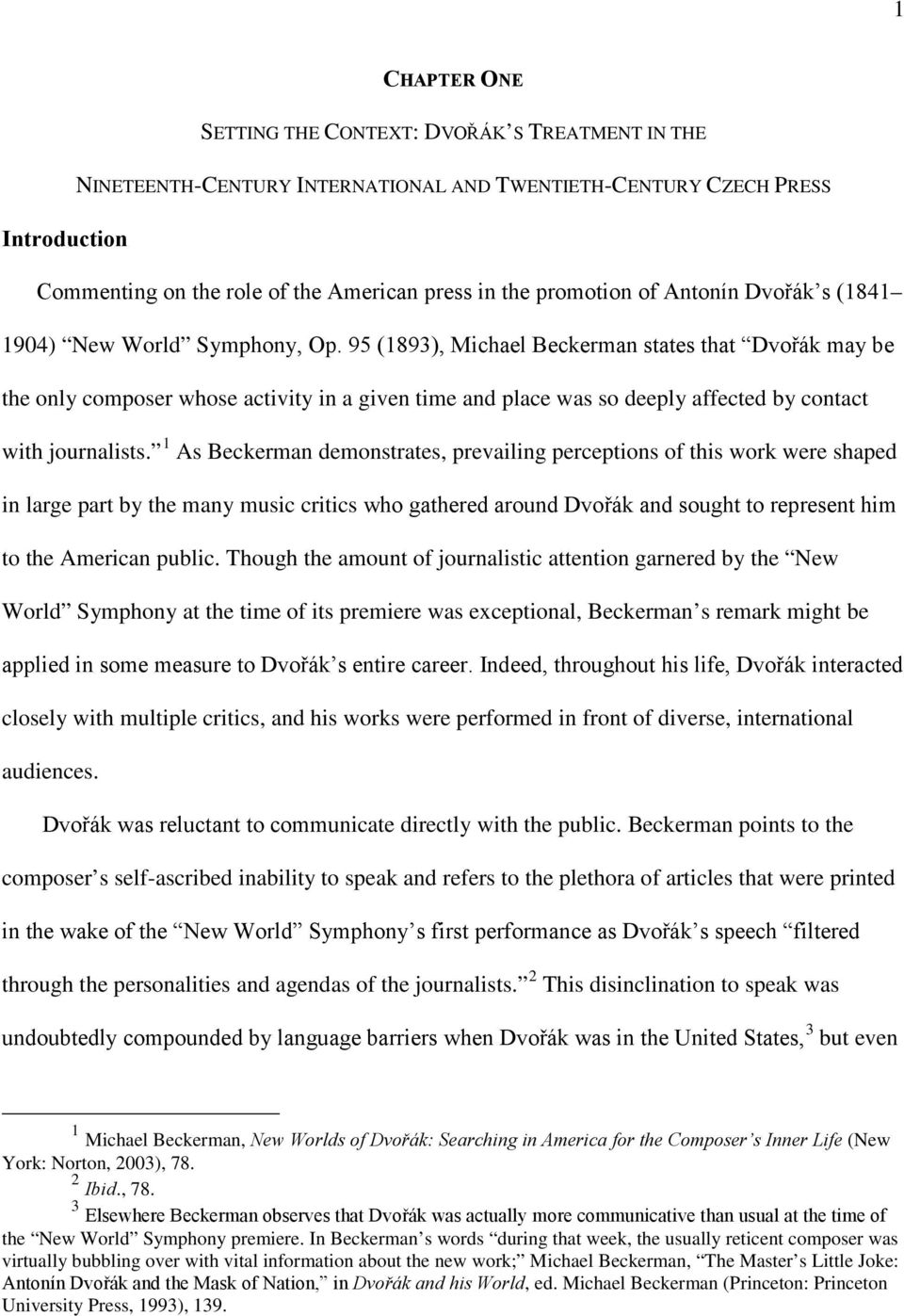 95 (1893), Michael Beckerman states that Dvořák may be the only composer whose activity in a given time and place was so deeply affected by contact with journalists.