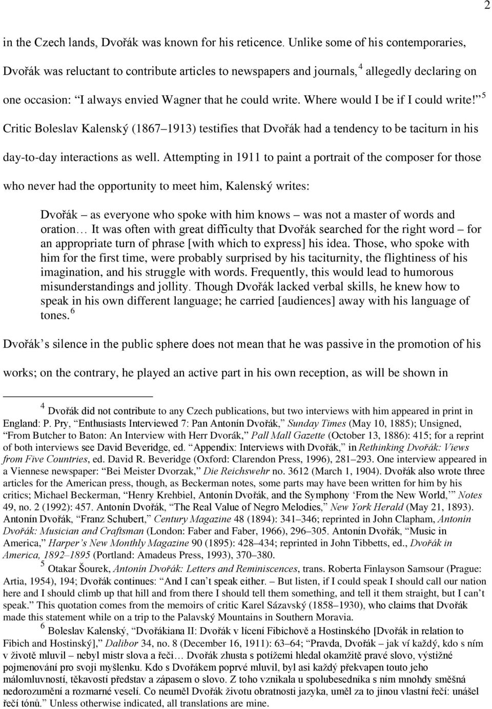 Where would I be if I could write! 5 Critic Boleslav Kalenský (1867 1913) testifies that Dvořák had a tendency to be taciturn in his day-to-day interactions as well.