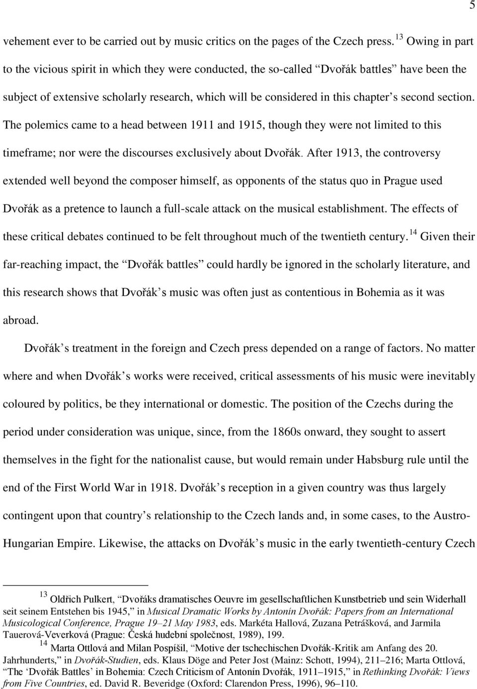 second section. The polemics came to a head between 1911 and 1915, though they were not limited to this timeframe; nor were the discourses exclusively about Dvořák.