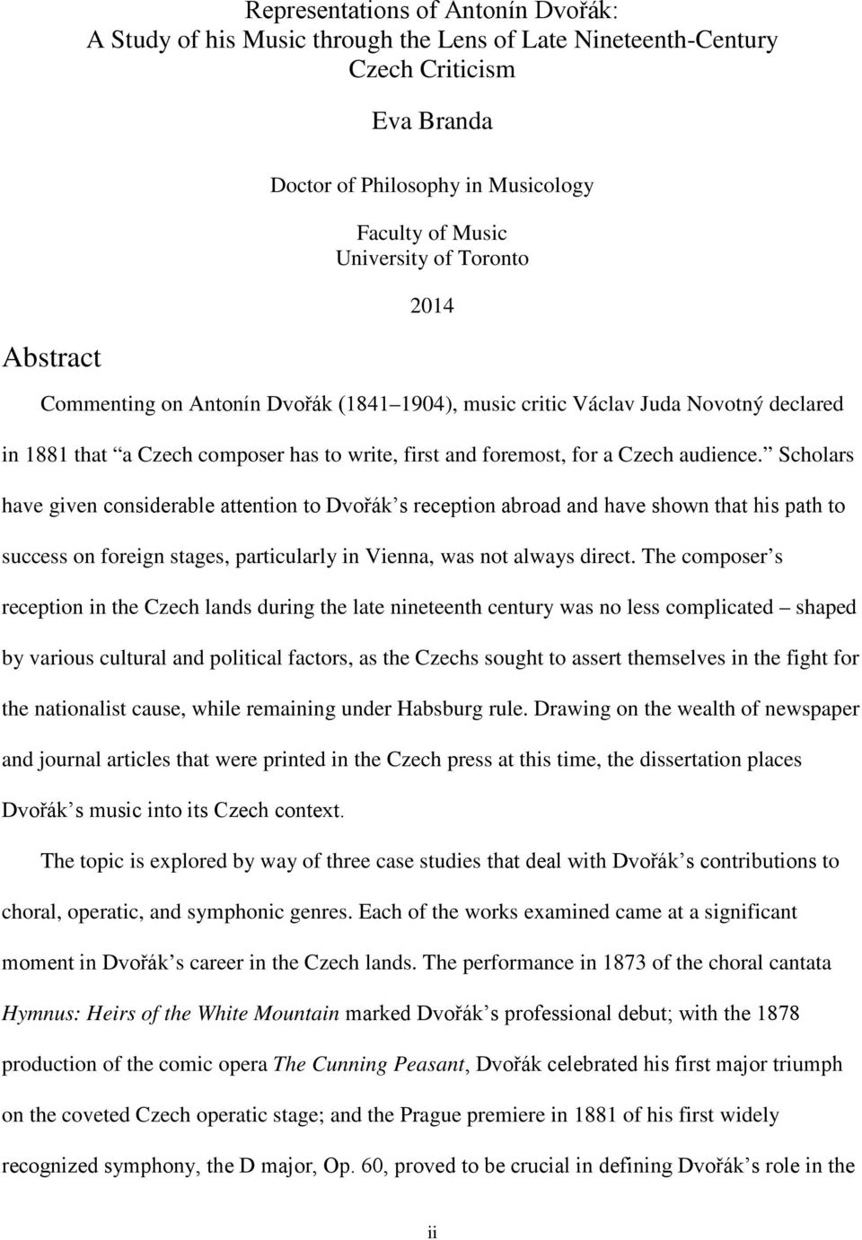 Scholars have given considerable attention to Dvořák s reception abroad and have shown that his path to success on foreign stages, particularly in Vienna, was not always direct.