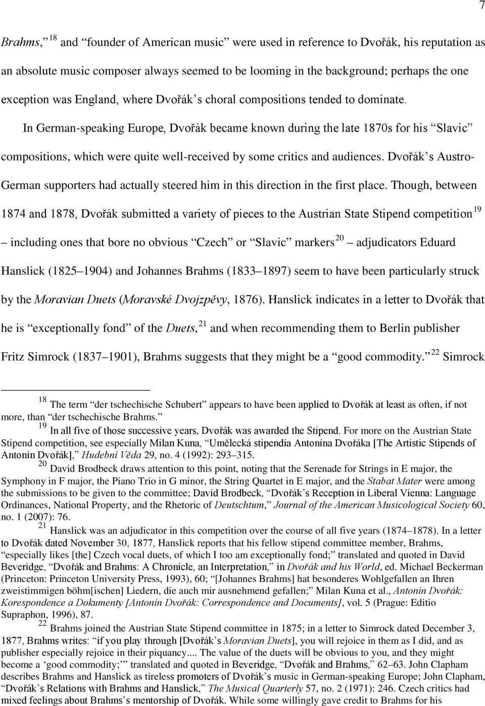 In German-speaking Europe, Dvořák became known during the late 1870s for his Slavic compositions, which were quite well-received by some critics and audiences.