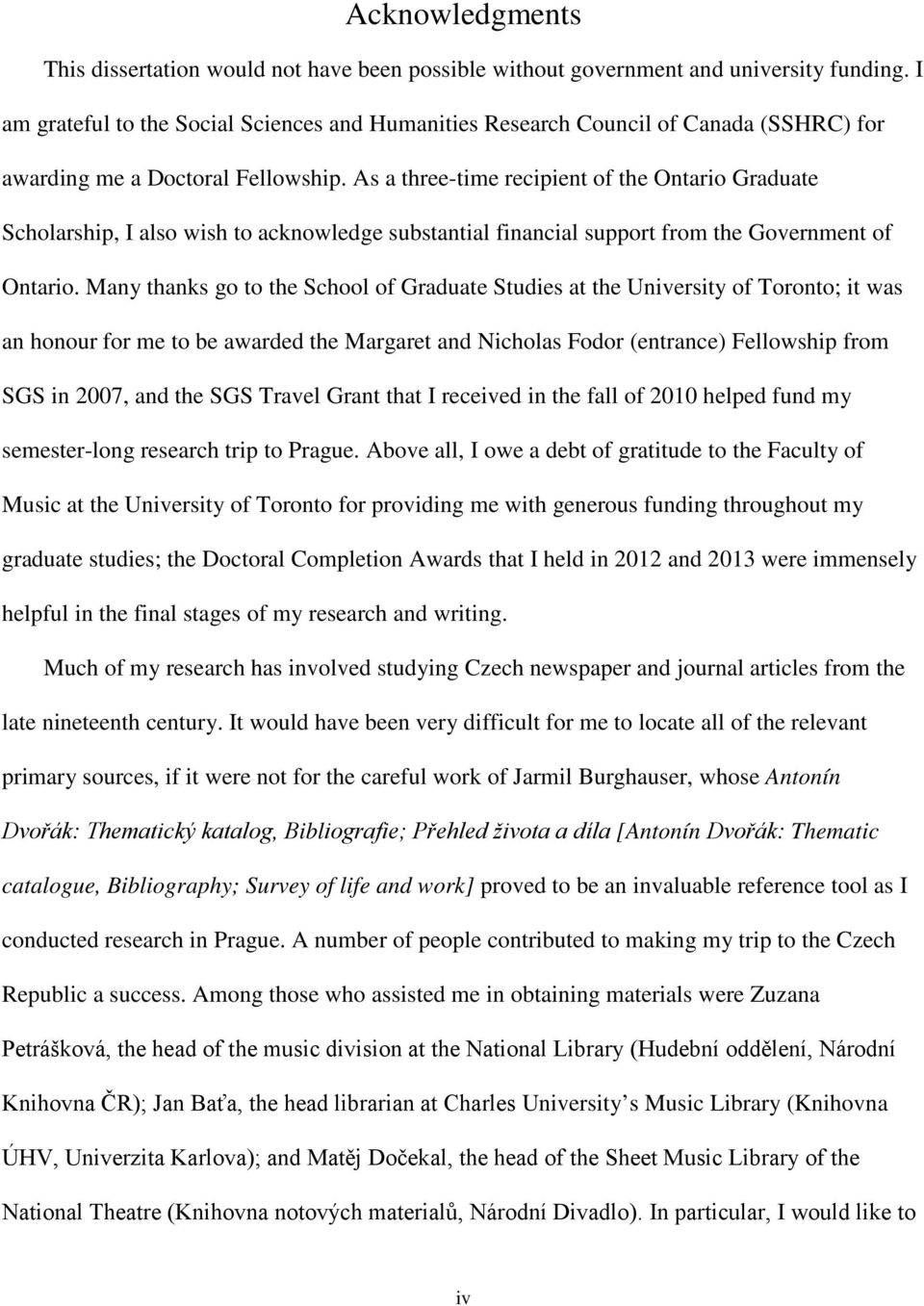 As a three-time recipient of the Ontario Graduate Scholarship, I also wish to acknowledge substantial financial support from the Government of Ontario.