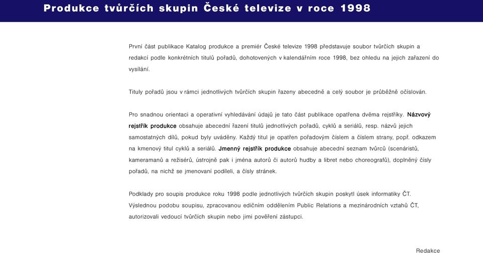 Pro snadnou orientaci a operativní vyhledávání údajů je tato část publikace opatřena dvěma rejstříky.