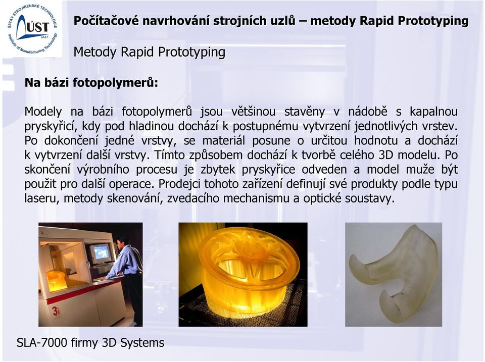 Tímto způsobem dochází k tvorbě celého 3D modelu.