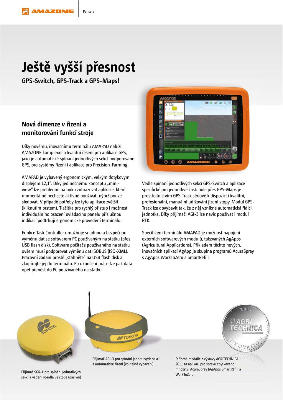 podporované GPS, pro systémy řízení i aplikace pro Precision-Farming. AMAPAD je vybavený ergonomickým, velkým dotykovým displejem 12,1".